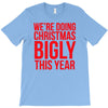 we're doing christmas bigly this year T-Shirt