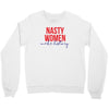 nasty women make history Crewneck Sweatshirt