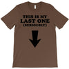 This is My Last One Seriously T-Shirt