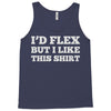 i'd flex but i like this shirt Tank Top