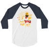 and you are it 3/4 Sleeve Shirt