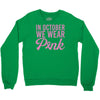 in october we wear pink Crewneck Sweatshirt