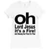 oh lord jesus it's a fire Ladies Fitted T-Shirt