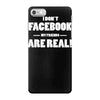 funny facebook my friends are real iPhone 7 Case