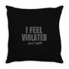 feel violated Throw Pillow