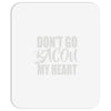 don't go bacon my heart Mousepad