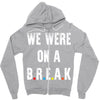 Friends Quote - We Were On A Break Zipper Hoodie