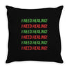 I Need Healing Throw Pillow