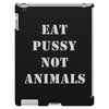 Eat Pussy Not Animals iPad 3 and 4 Case