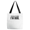 of course i'm right i'm bob Tote Bags