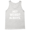 Me Weird Always Tank Top
