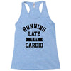 running late is my cardio Racerback Tank