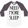 need more sleep 3/4 Sleeve Shirt
