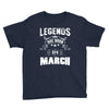 Legends Are Born In March Youth Tee