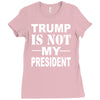 trump is not my president Ladies Fitted T-Shirt