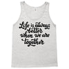 life is always better when we are together Tank Top