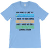 My Mind is Like My internet Browser i Have 19 Tabs Open 3 Are Frozen A T-Shirt