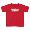 i see no good reason to act my age Toddler T-shirt