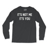 it's not me it's you Long Sleeve Shirts