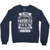 My Daddy Is Totally My Most Favorite Guy of All Time in the History of Crewneck Sweatshirt