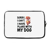 SORRY, I CAN I HAVE PLANS WITH MY DOG Laptop sleeve