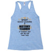 Smart Good Looking History Teacher Doesnt Get Better Than Racerback Tank