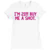 i'm 21... buy me a shot Ladies Fitted T-Shirt