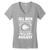 All Men Are Created Equal But Only The Best Are Born In August Women's V-Neck T-Shirt