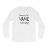 because i'm name that why Long Sleeve Shirts