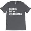 hang on. let me overthink this.. Popular T shirts T-Shirt