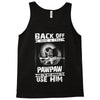 Back Off I Have A Crazy Pawpaw And I am not Afraid To Use Him Tank Top
