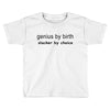 genius by birth slacker by choice Toddler T-shirt