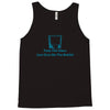 fuck the glass just give me the bottle Tank Top