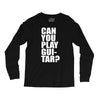 can you play guitar can you fuck Long Sleeve Shirts