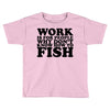 work is for people Toddler T-shirt