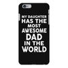 My Daughter Has The Most Awesome Dad In The World iPhone 6/6s Plus Case