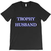 trophy husband T-Shirt