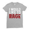 I WOULD LIKE TO RAGE Ladies Fitted T-Shirt