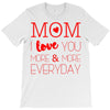 mom i love you more everyday T-Shirt