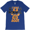 I WAS NORMAL 3 DOGS AGO T-Shirt