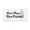 Want More Beer Please Black License Plate