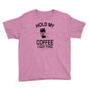 hold my coffee Youth Tee