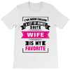 I've Been Called A Lot Of Names But Wife Is My Favorite T-Shirt