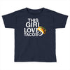 This Girl Loves Tacos Toddler T-shirt