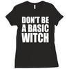 don&rsquo;t be a basic witch Ladies Fitted T-Shirt