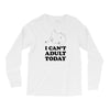 i Can't Adult Today Long Sleeve Shirts