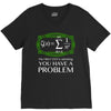 you have a problem V-Neck Tee
