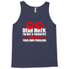 dear math. i&rsquo;m not a therapist Tank Top