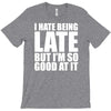i hate being late but T-Shirt