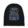 i never dreamed i would grow up to be a super cool runner but here i a Baby Beanies